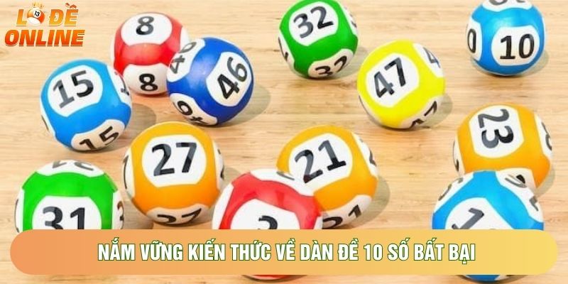 Nắm vững kiến thức về dàn đề 10 số bất bại Nắm vững kiến thức về dàn đề 10 số bất bại