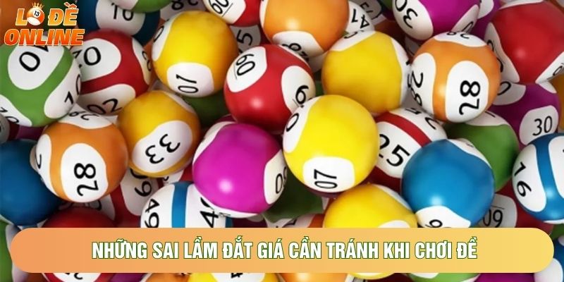 Những sai lầm đắt giá cần tránh khi chơi đề Những sai lầm đắt giá cần tránh khi chơi đề