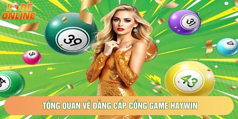 Tổng quan về đẳng cấp cổng game HAYWIN Tổng quan về đẳng cấp cổng game HAYWIN