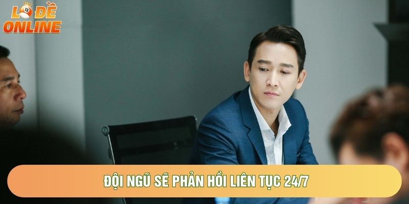 Đội ngũ sẽ phản hồi liên tục 24/7 Đội ngũ sẽ phản hồi liên tục 24/7