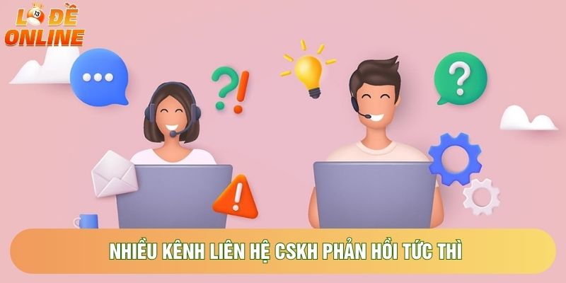 Nhiều kênh liên hệ CSKH phản hồi tức thì Nhiều kênh liên hệ CSKH phản hồi tức thì