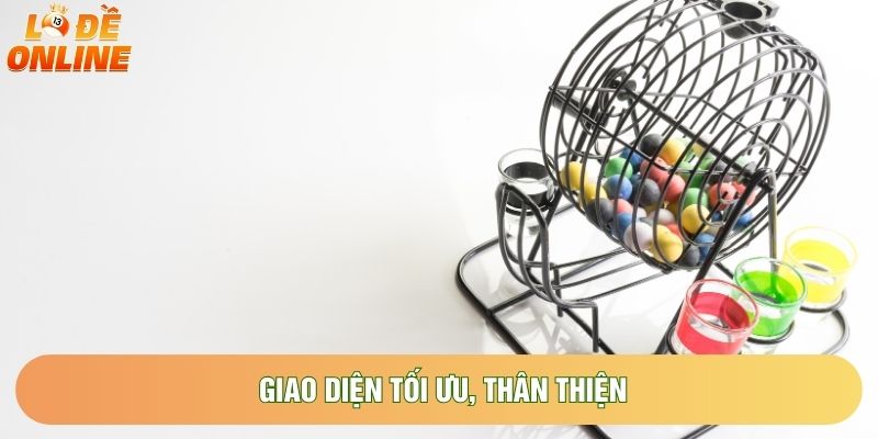 Giao diện tối ưu, thân thiện Giao diện tối ưu, thân thiện