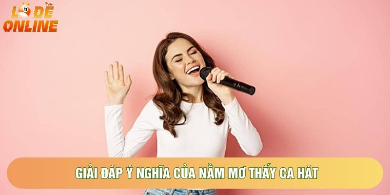 Giải đáp ý nghĩa của nằm mơ thấy ca hát Giải đáp ý nghĩa của nằm mơ thấy ca hát