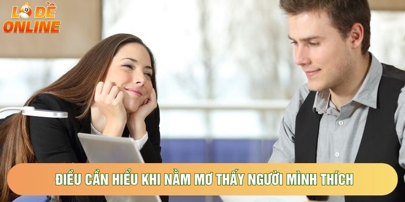 Điều cần hiểu khi nằm mơ thấy người mình thích Điều cần hiểu khi nằm mơ thấy người mình thích