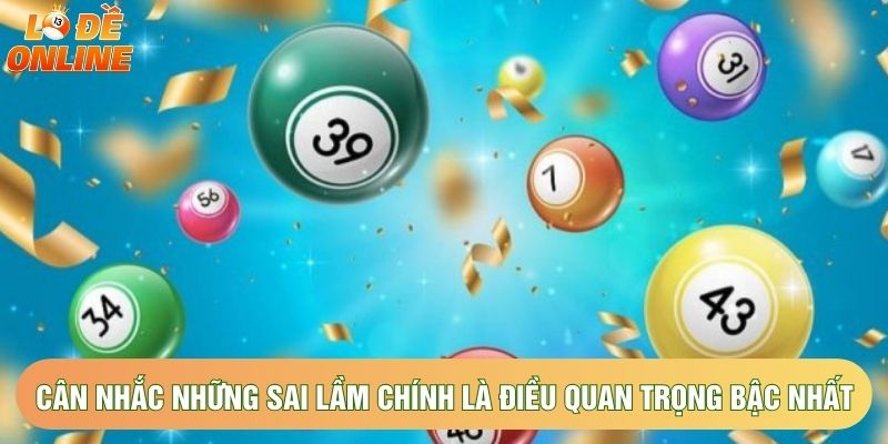 Cân nhắc những sai lầm chính là điều quan trọng bậc nhất Cân nhắc những sai lầm chính là điều quan trọng bậc nhất
